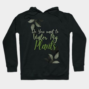 Would you like to water my plants Hoodie